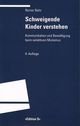 Schweigende Kinder verstehen: Kommunikation und Bewältigung beim elektiven Mutismus (Programm "Edition S") Medicine
