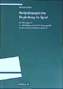 Heilpädagogische Begleitung im Spiel: Ein Übungsbuch zur Heilpädagogischen Erziehungshilfe und Entwicklungsförderung (HpE) (Programm "Edition S") Education & Training
