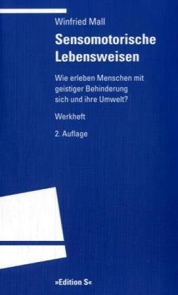 Sensomotorische Lebensweisen: Wie erleben Menschen mit geistiger Behinderung sich und ihre Umwelt? Werkheft (Programm "Edition S") Education & Training