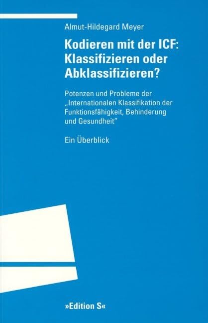 Kodieren mit ICF: Klassifizieren oder Abklassifizieren?: Potenzen und Probleme der "Internationalen Klassifikation der Funktionsfähigkeit, Behinderung und Gesundheit". Ein Überblick Education & Training