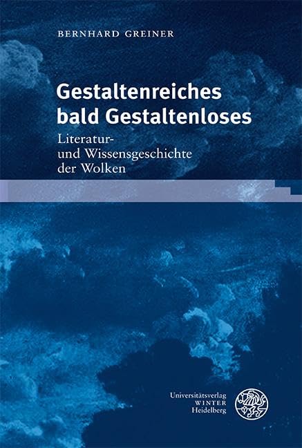 Gestaltenreiches bald Gestaltenloses: Literatur- und Wissensgeschichte der Wolken (Neues Forum für Allgemeine und Vergleichende Literaturwissenschaft) Philosophy