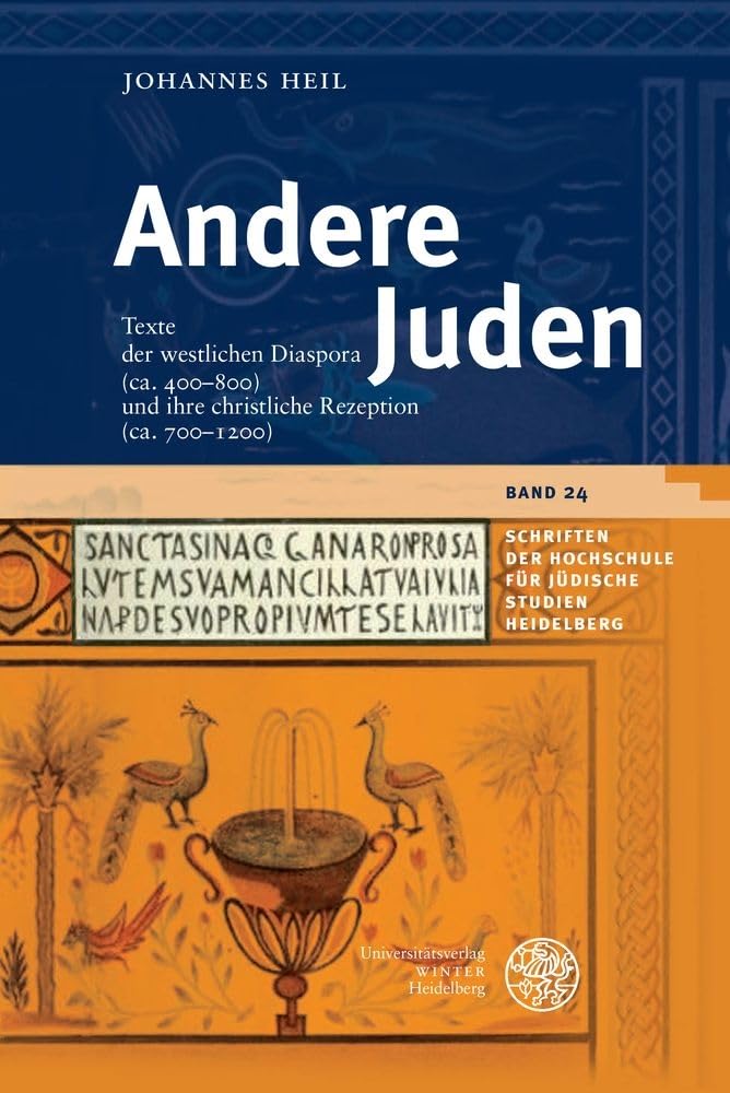 Andere Juden: Texte der westlichen Diaspora (ca. 400–800) und ihre christliche Rezeption (ca. 700–1200) (Schriften der Hochschule für Jüdische Studien Heidelberg) Social Sciences