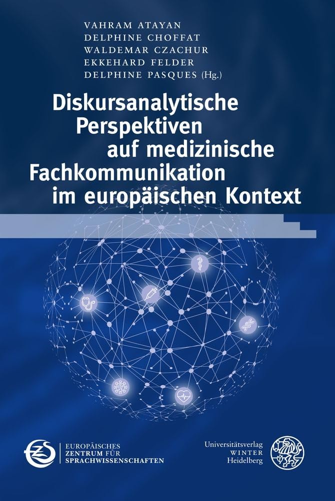 Diskursanalytische Perspektiven auf medizinische Fachkommunikation im europäischen Kontext (Schriften des Europäischen Zentrums für ... für Deutsche Sprache (IDS) in Mannheim) Medicine