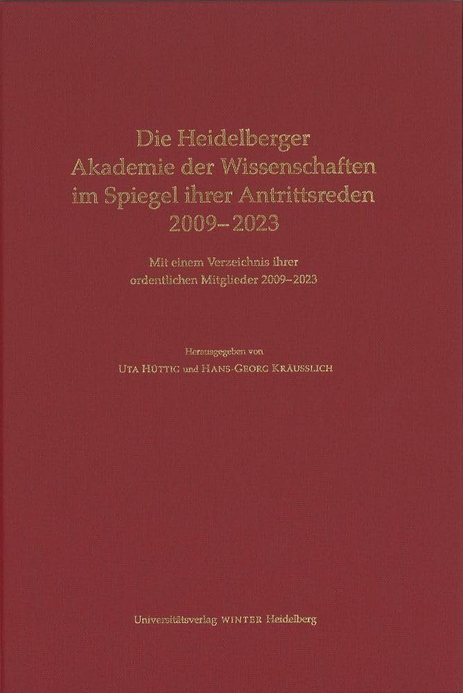 Die Heidelberger Akademie der Wissenschaften im Spiegel ihrer Antrittsreden 2009–2023: Mit einem Verzeichnis ihrer ordentlichen Mitglieder 2009–2023 Books