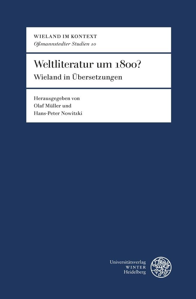 Weltliteratur um 1800?: Wieland in Übersetzungen (Wieland im Kontext. Oßmannstedter Studien | Oßmannstedter Texte: Oßmannstedter Studien) Contemporary literature