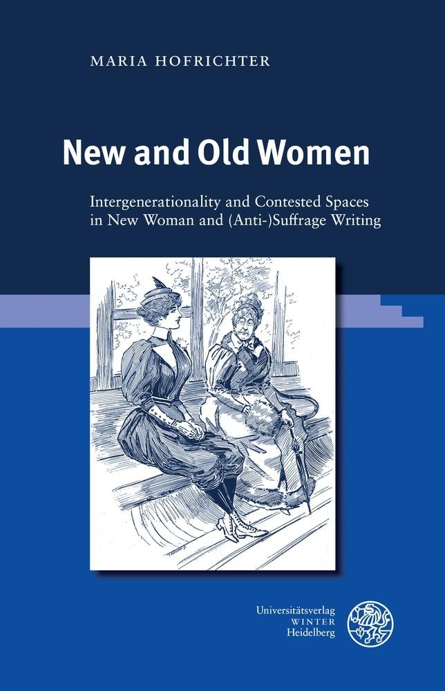 New and Old Women: Intergenerationality and Contested Spaces in New Woman and (Anti-)Suffrage Writing (Regensburg Studies in Gender and Culture) Books