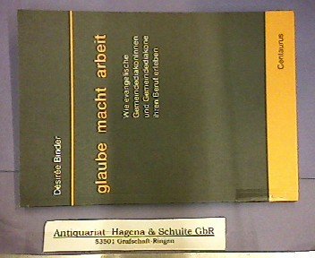 glaube macht arbeit: Wie evangelische Gemeindediakoninnen und Gemeindediakonie ihren Beruf erleben (Reihe Psychologie) Social Sciences