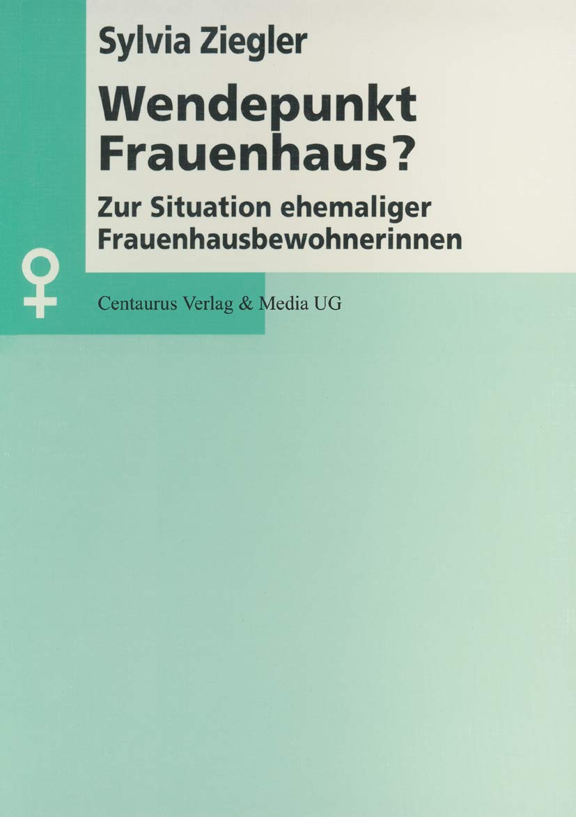 Wendepunkt Frauenhaus?: Zur Situation ehemaliger Frauenhausbewohnerinnen (Aktuelle Frauen- und Geschlechterforschung) Law