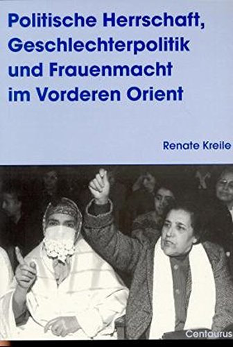 Politische Herrschaft, Geschlechterpolitik und Frauenmacht im Vorderen Orient (Frauen - Gesellschaft - Kritik) Law