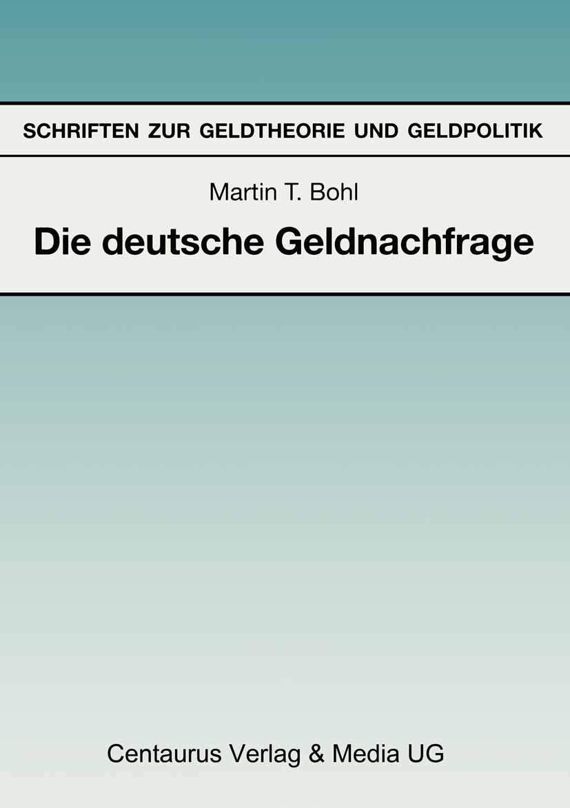 Die deutsche Geldnachfrage: Empirische Ergebnisse zu den Eigenschaften von Feedback- und Forward-Looking-Geldnachfragemodellen (Reihe Wirtschaftswissenschaften) Law