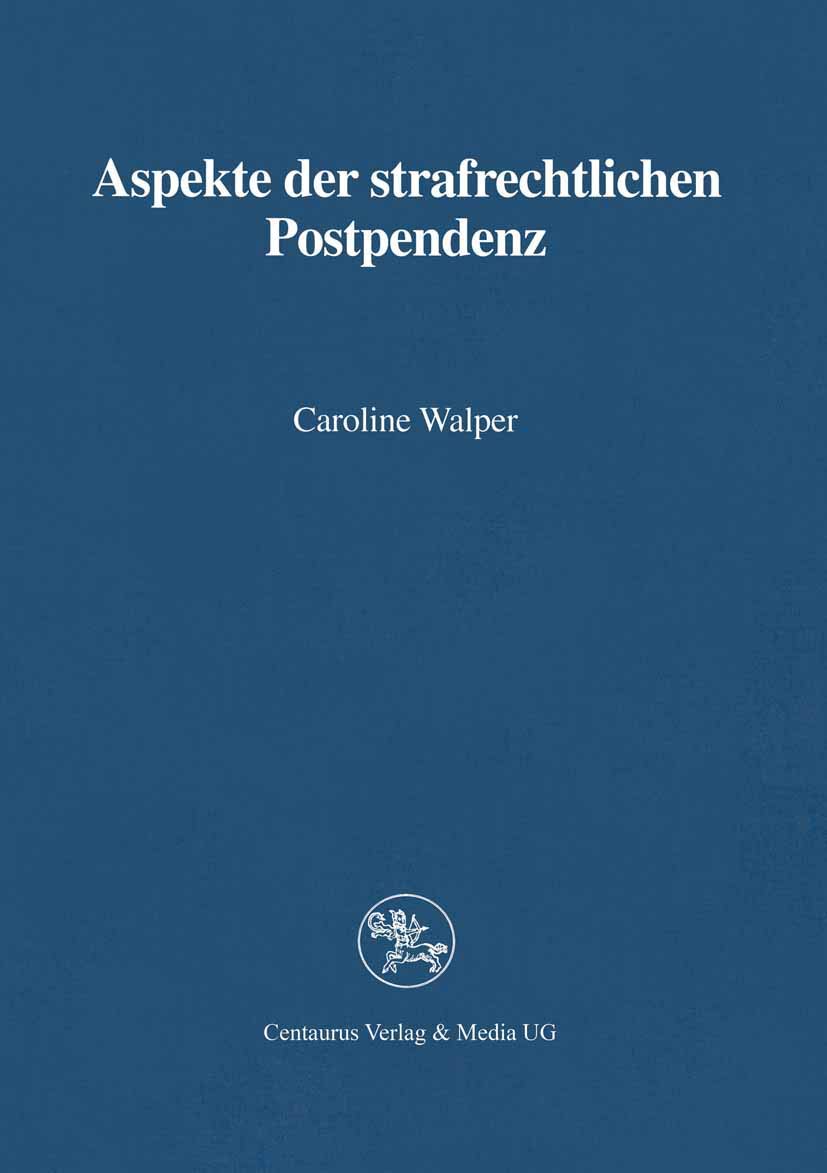 Aspekte der strafrechtlichen Postpendenz (Reihe Rechtswissenschaft) Law
