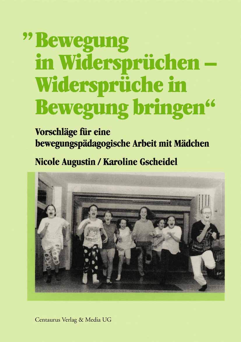 Bewegung in Widersprüchen - Widersprüche in Bewegung bringen: Vorschläge für eine bewegungspädagogische Arbeit mit Mädchen (Betrifft: Geschlecht) Learning & Reference