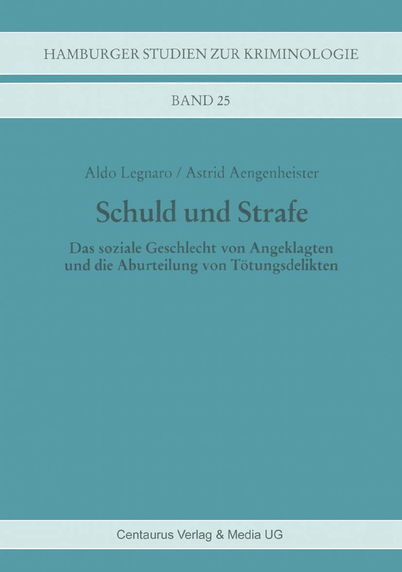 Schuld und Strafe: Das soziale Geschlecht von Angeklagten und die Aburteilung von Tötungsdelikten (Hamburger Studien zur Kriminologie) Law