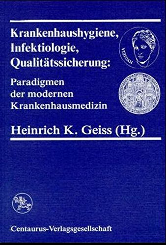 Krankenhaushygiene, Infektiologie und Qualitätssicherung: Paradigmen der modernen Krankenhausmedizin (Beiträge zur Medizin, Medizinsoziologie und klinischen Psychologie) Medicine
