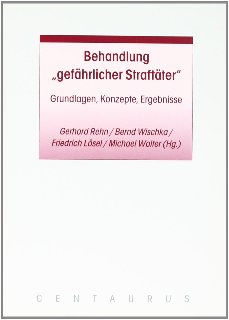 Behandlung "gefährlicher Straftäter": Grundlagen, Konzepte, Ergebnisse Law