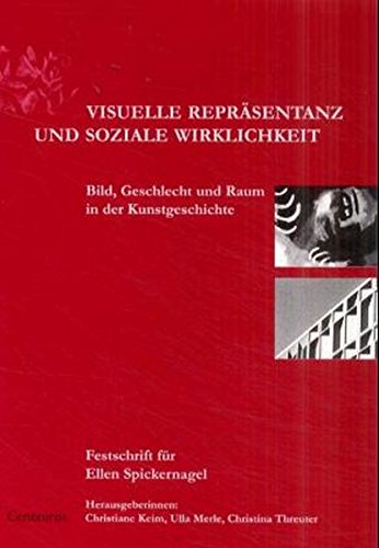 Visuelle Repräsentanz und soziale Wirklichkeit: Bild, Geschlecht und Raum in der Kunstgeschichte Natural Sciences