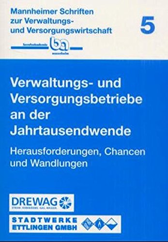 Verwaltungs- und Versorgungsbetriebe an der Jahrtausendwende: Herausforderungen, Chancen und Wandlungen (Mannheimer Schriften zur Verwaltungs- und Versorgungswirtschaft) Education & Training