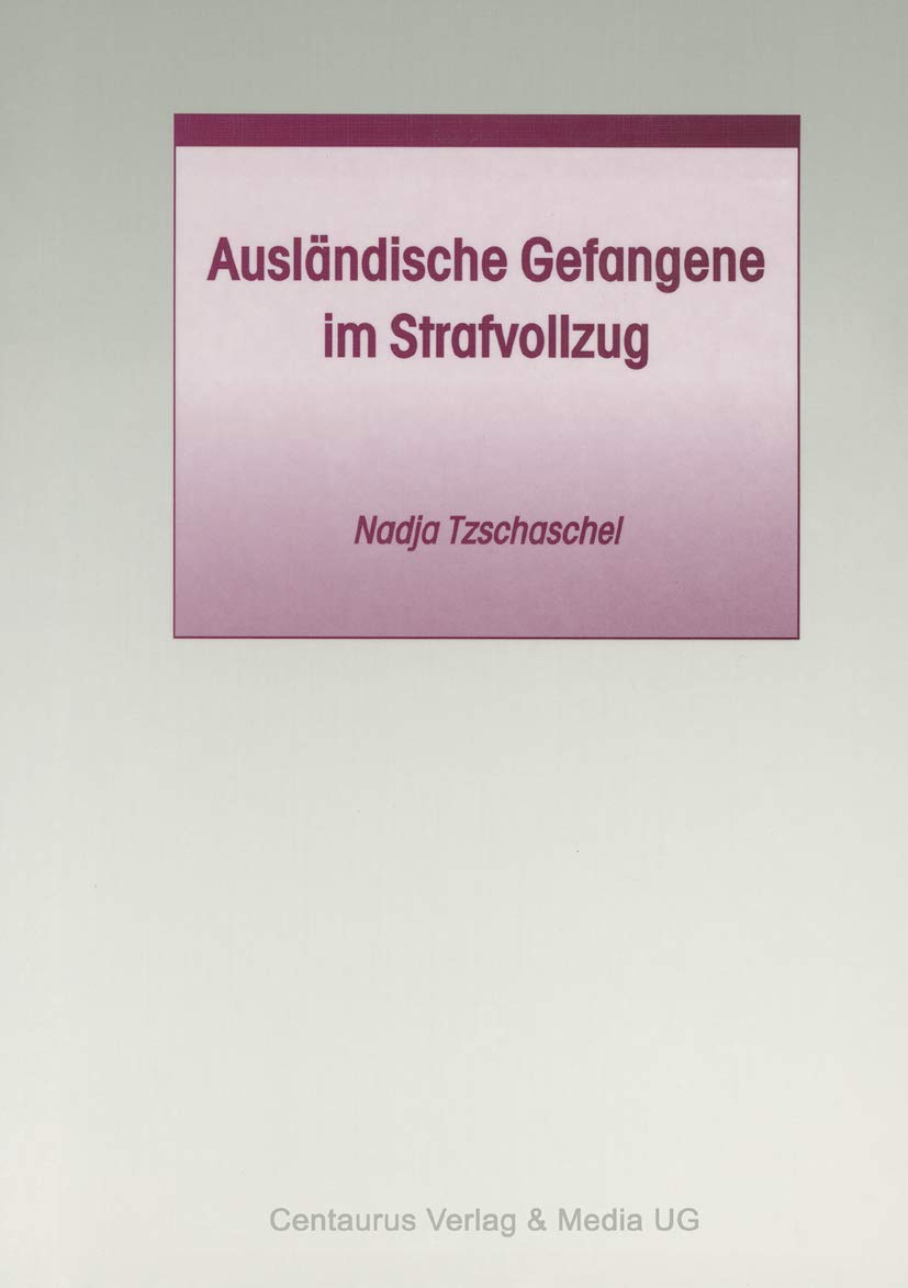Ausländische Gefangene im Strafvollzug (Studien und Materialien zum Straf- und Massregelvollzug) Law