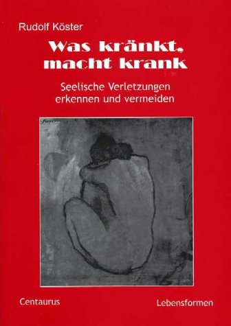 Was kränkt, macht krank: Seelische Verletzungen erkennen und vermeiden (Lebensformen, Band 4) Psychology
