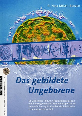 Das gebildete Ungeborene: Ein vieldeutiges Faktum in Reproduktionsmedizin und humangenetischer Pränataldiagnostik als Herausforderung für eine ... (Pädagogik und Sozialwissenschaften) Medicine