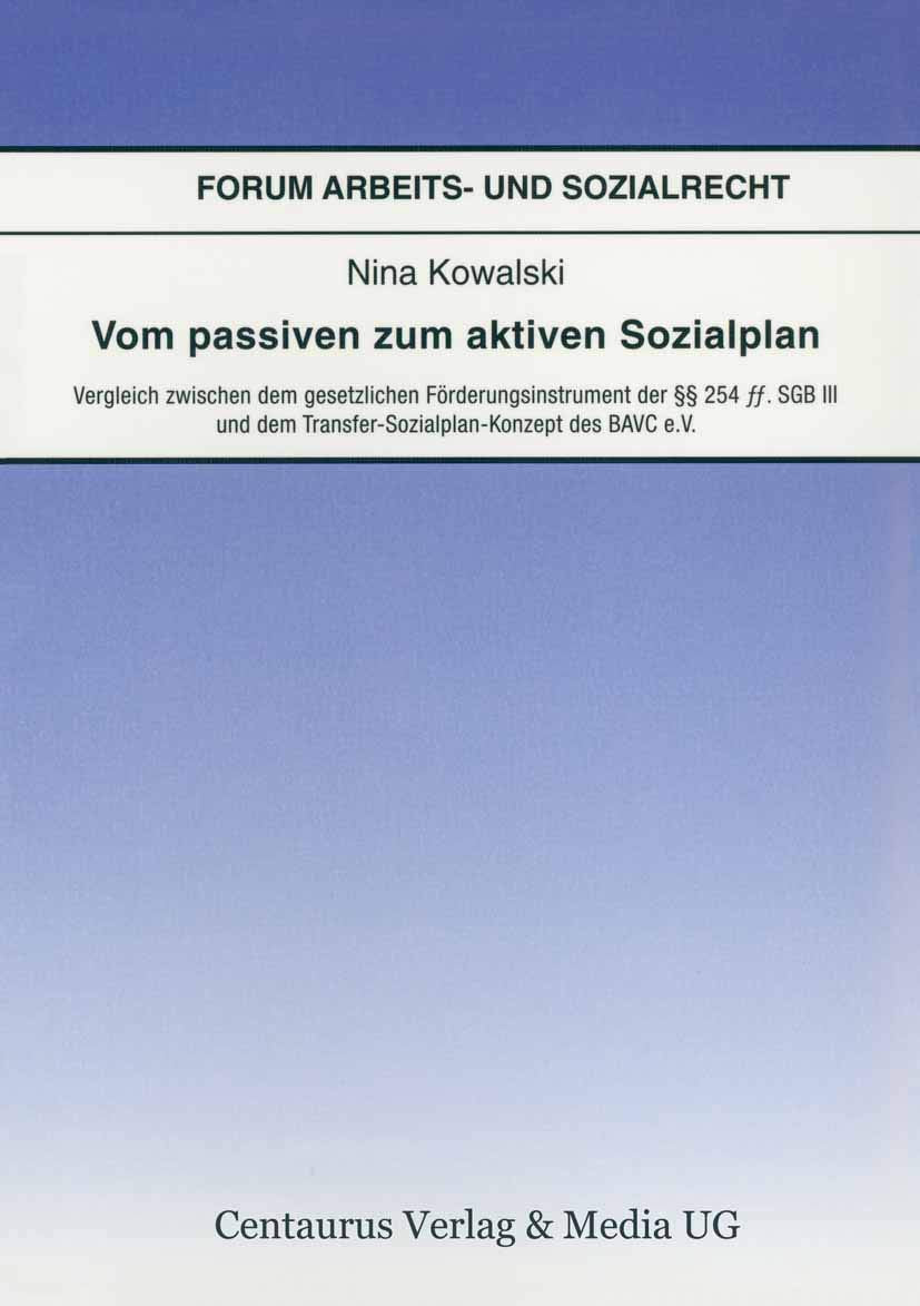 Vom passiven zum aktiven Sozialplan: Vergleich zwischen dem gesetzlichen Förderungsinstrument der §§ 254 Ff. SGB III und dem ... (Forum Arbeits- und Sozialrecht, Band 18) Law