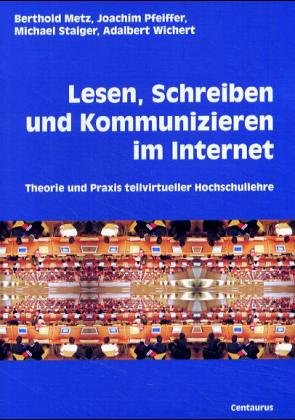 Lesen, Schreiben und Kommunizieren im Internet: Theorie und Praxis teilvirtueller Hochschullehre (Schriftenreihe der Pädagogischen Hochschule Freiburg) Education & Training