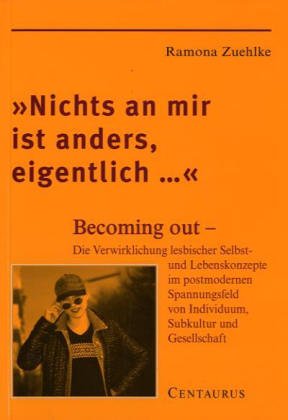 Nichts an mir ist anders, eigentlich...: Becoming out - Die Verwirklichung lesbischer Selbst- und Lebenskonzepte im postmodernen Spannungsfeld von ... Studien zur Kultur- und Sozialpsychologie) Law