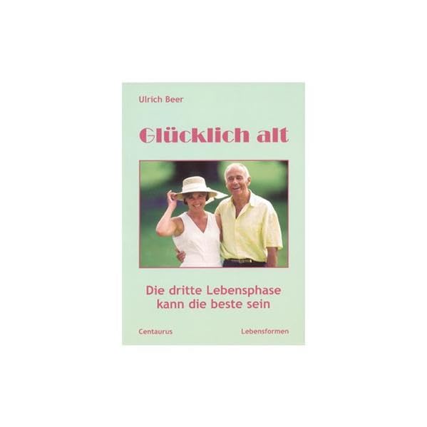 Glücklich alt: Die dritte Lebensphase kann die beste sein (Lebensformen, 12, Band 12) Learning & Reference