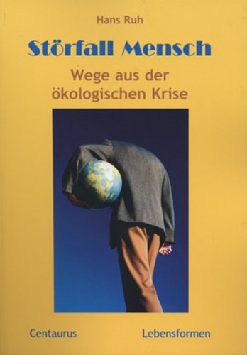 Störfall Mensch: Wege aus der ökologischen Krise (Lebensformen, 23, Band 23) Philosophy