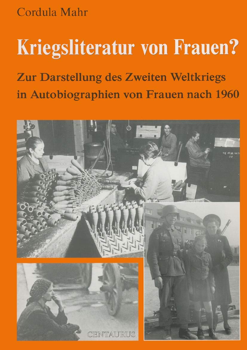 Kriegsliteratur von Frauen?: Zur Darstellung des Zweiten Weltkriegs in Autobiographien nach 1960 (Frauen in der Literaturgeschichte, Band 14) Law