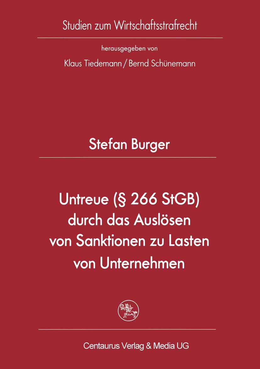Untreue (§ 266 StGB) durch das Auslösen von Sanktionen zu Lasten von Unternehmen: Diss. Univ. Tübingen WS 2005/2006 (Studien zum Wirtschaftsstrafrecht, Band 27) Law