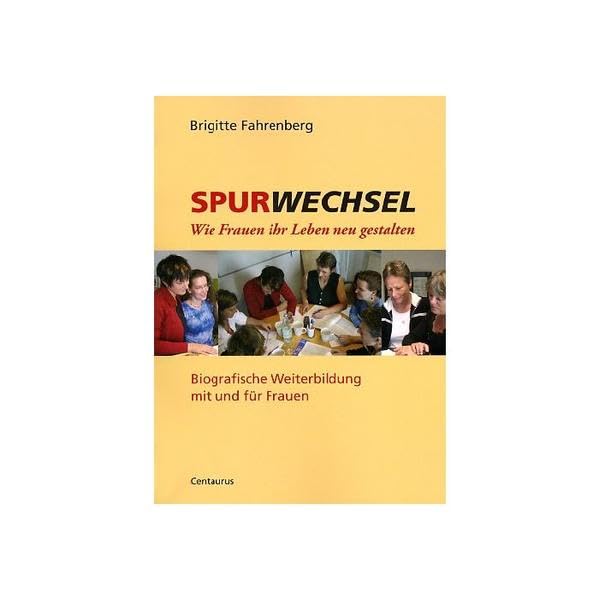 Spurwechsel: Wie Frauen ihr Leben neu gestalten. Biographische Weiterbildung mit und für Frauen (Reihe Pädagogik, 29, Band 29) Law