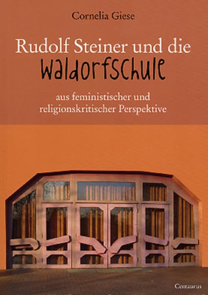 Rudolf Steiner und die Waldorfschule aus feministischer und religionskritischer Perspektive (Reihe Pädagogik) Science