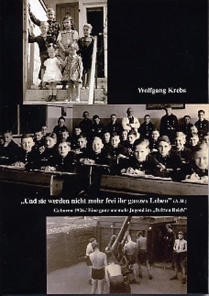 Und sie werden nicht mehr frei ihr ganzes Leben (A.H.): Geboren 1926. Eine ganz normale Jugend im "Dritten Reich" (Lebensläufe - Lebensgeschichten, Band 6) German history