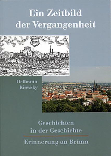 Ein Zeitbild der Vergangenheit: Geschichten in der Geschichte. Erinnerung an Brünn German history