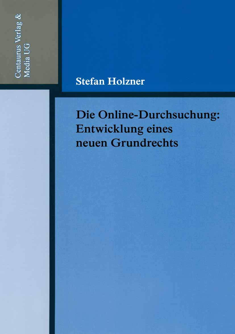 Die Online-Durchsuchung: Entwicklung eines neuen Grundrechts (Reihe Rechtswissenschaft, 211, Band 211) Law