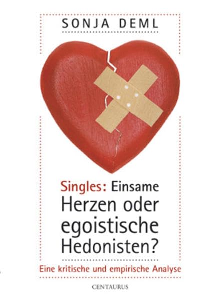 Singles: Einsame Herzen oder egoistische Hedonisten?: Eine kritische und empirische Analyse. (Soziologische Studien, 34, Band 34) Law