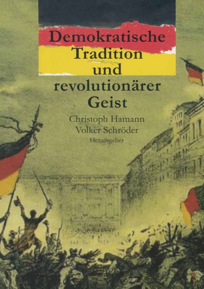 Demokratische Tradition und revolutionärer Geist: Erinnern an 1848 in Berlin (Reihe Geschichtswissenschaft, 56, Band 56) General education
