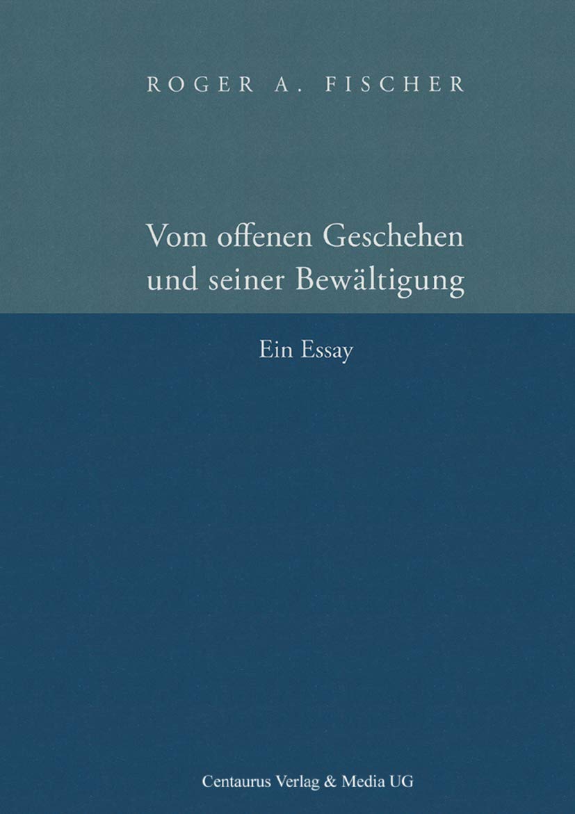 Vom offenen Geschehen und seiner Bewältigung: Ein Essay (Reihe Philosophie, 33, Band 33) Law