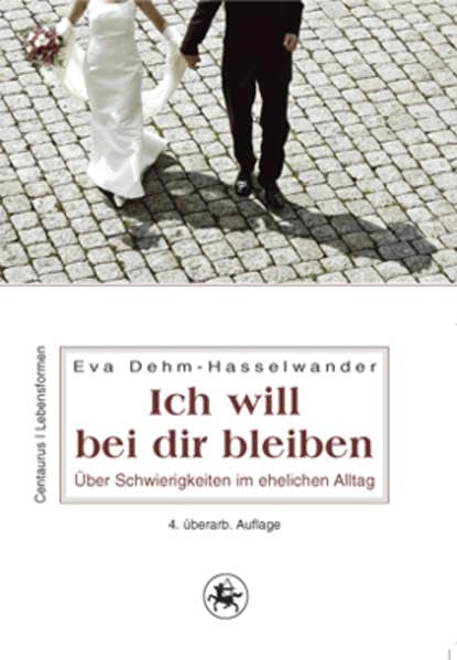 Ich will bei dir bleiben: Über die Schwierigkeiten im ehelichen Alltag (Lebensformen, 36, Band 36) Partnership & Love