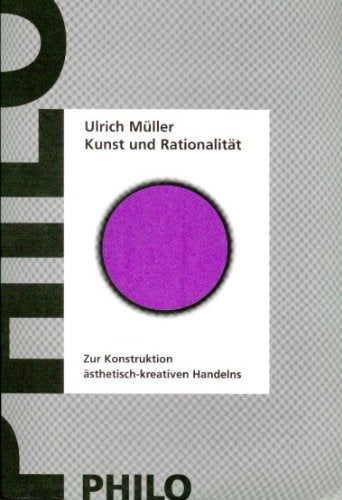 Kunst und Rationalität. Zur Konstruktion kreativen Handelns Philosophy
