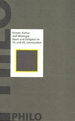 Körper, Kultur und Ideologie. Sport und Zeitgeist im 19. und 20. Jahrhundert Leisure & Fun