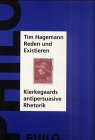 Reden und Existieren. Kierkegaards antipersuasive Rhetorik University books