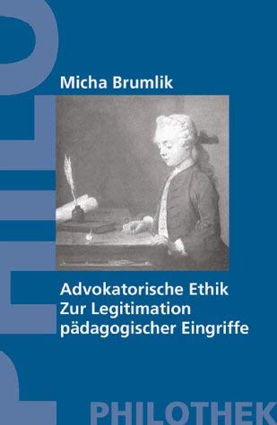 Advokatorische Ethik. Zur Legitimation pädagogischer Eingriffe Philosophy