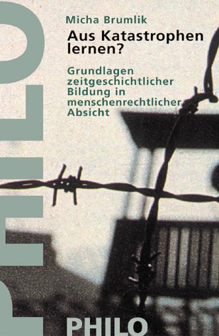Aus Katastrophen lernen?. Grundlagen zeitgeschichtlicher Bildung in menschenrechtlicher Absicht Philosophy
