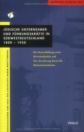 Laupheimer Gespräche 2002. Jüdische Unternehmer und Führungskräfte in Südwestdeutschland 1800-1950. Die Herausbildung einer Wirtschaftselite und ihre Zerstörung durch die Nationalsozialisten Business, Finance & Career