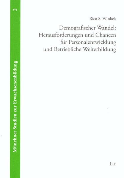 Demografischer Wandel: Herausforderungen und Chancen für Personalentwicklung und Betriebliche Weiterbildung: Herausforderungen und Chancen für ... (Münchner Studien zur Erwachsenenbildung) Business, Finance & Career