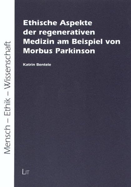Ethische Aspekte der regenerativen Medizin am Beispiel von Morbus Parkinson (Mensch - Ethik - Wissenschaft) Philosophy