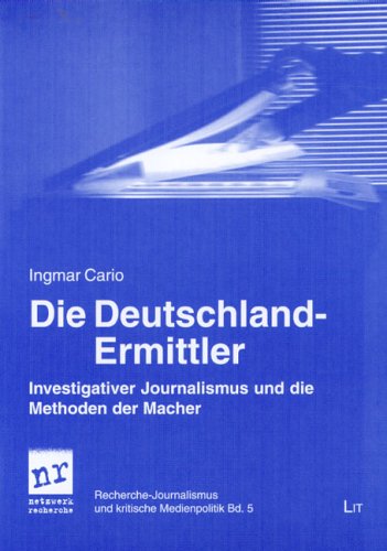 Die Deutschland-Ermittler: Investigativer Journalismus und die Methoden der Macher Law