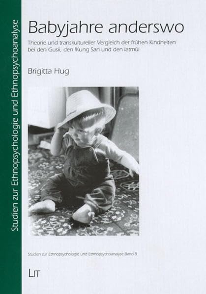 Babyjahre anderswo. Theorie und transkultureller Vergleich der frühen Kindheiten bei den Gusii, den Kung San und den latmül Law